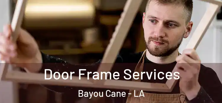  Door Frame Services Bayou Cane - LA