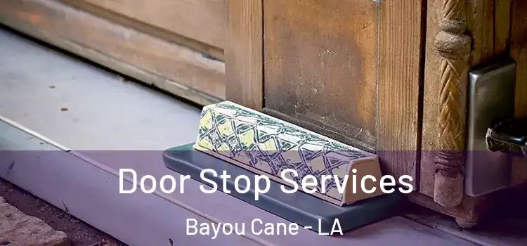  Door Stop Services Bayou Cane - LA
