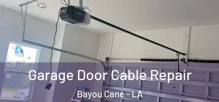  Garage Door Cable Repair Bayou Cane - LA